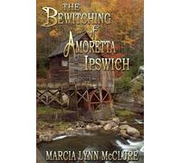 Marcia Lynn McClure The Bewitching of Amoretta Ipswich (Tascabile)