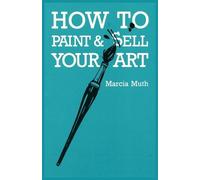 Marcia Muth How To Paint & Sell Your Art (Tascabile)