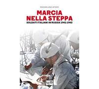 Marcia nella steppa. Soldati italiani in Russia 1941-1943