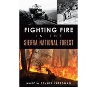 Marcia Penner Freedman Fighting Fire in the Sierra National Forest (Tascabile)