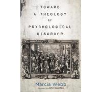 Marcia Webb Toward a Theology of Psychological Disorder (Tascabile)