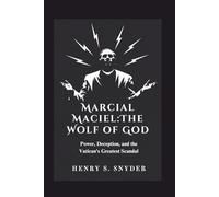 Marcial Maciel:The Wolf of God: Power, Deception, and the Vatican's Greatest Scandal