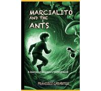 MARCIALITO AND THE ANTS: A Journey of Discovery Underground