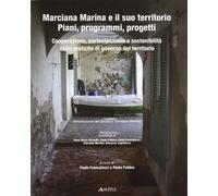 Marciana Marina e il suo territorio. Piani, programmi, progetti: cooperazione, partecipazione e ecosostenibilità nelle pratiche di governo del territorio. Con CD-ROM