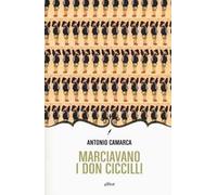 Marciavano i Don Ciccilli. Lungo racconto romanzante
