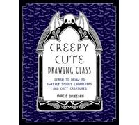 Creepy Cute Drawing Class: Learn to Draw 70 Sweetly Spooky Characters and Cozy Creatures