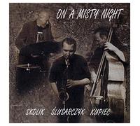 Marcin Ślusarczyk - Ślusarczyk, Marcin / Kupiec, Tomasz / Skolik, Arek: On a Misty Night [CD]