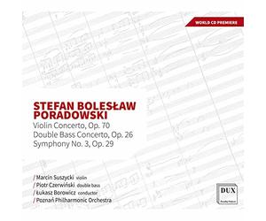 Marcin Suszycki, Piotr Czerwinski, Poznan Philharmonic Orchestra, Lukasz Borowicz - Poradowski: Symphonic Works, Concertos