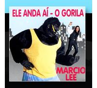 Marcio Lee - Ele Anda Ai - O Gorila