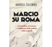 Marcio su Roma. Criminalità, corruzione e fallimento della politica nella capitale