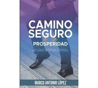 Marco Antonio Lopez Trejo Marco Antonio L Camino seguro a la prosper (Tascabile)