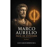 Marco Aurelio Fácil de Entender: Vida, Ideas y Pensamiento del Filósofo que convirtió la Adversidad en Fortaleza