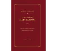 Marco Aurelio - Meditazioni (Τὰ εἰς ἑαυτόν): Edizione bilingue greco-italiano, testo greco e traduzione a fronte