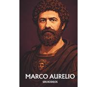 Marco Aurelio sin rodeos: Lo esencial de su filosofía