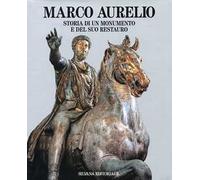 Marco Aurelio. Storia di un monumento e del suo restauro
