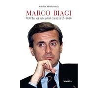Marco Biagi. Storia di un uomo lasciato solo [Paperback] Melchionda, Achille