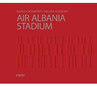 Marco Casamonti. Archea Associati. Air Albania Stadium. Ediz. inglese