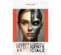 Marco Casini Il DESIDERIO ai tempi dell' INTELLIGENZA ARTIFICIALE (Tascabile)