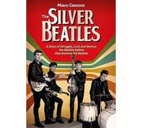 Marco Crescenzi The Silver Beatles: A Story of Struggle, Luck (Copertina rigida)