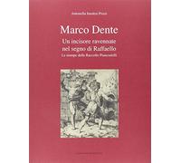 Marco Dente. Un Incisore Ravennate nel Segno di Raffaello. Le Stampe delle Racco