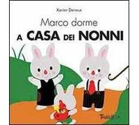 Marco dorme a casa dei nonni. Ediz. illustrata