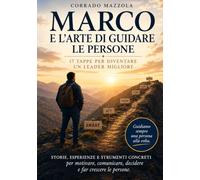 Marco e l'arte di guidare le persone: 17 tappe per diventare un leader migliore