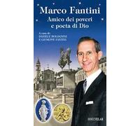 Marco Fantini. Amico dei poveri e poeta di Dio. Ediz. illustrata
