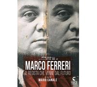 Marco Ferreri - Il Regista Che Venne Dal Futuro
