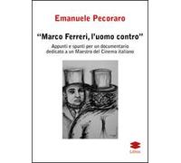 Marco Ferreri, l'uomo contro. Appunti e spunti per un documentario dedicato a un maestro del cinema italiano
