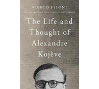 Marco Filoni The Life and Thought of Alexandre Kojève (Tascabile)