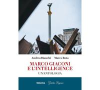Marco Giaconi e l'intelligence. Un'antologia - [Historica Edizioni]