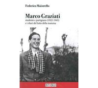 Marco Graziati studente e partigiano (1922-1945) e i diari del lutto della mamma