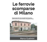 Marco Gualmini Le ferrovie scomparse di Milano (Tascabile) Railways