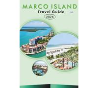 MARCO ISLAND TRAVEL GUIDE 2026: Explore Florida’s Gulf Coast, Pristine Beaches, Top Attractions, Historic Landmarks, Local Cuisine, Nightlife, Outdoor ... and Practical Tips for Every Travelers.