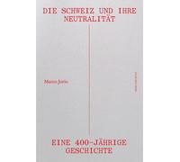 Marco Jorio Die Schweiz und ihre Neutralität: Eine 400-jährig (Copertina rigida)