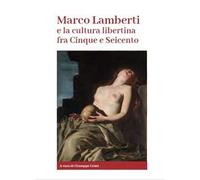 Marco Lamberti e la cultura libertina fra Cinque e Seicento