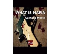 Marco Lazzarotti Gaetano Mosca What is Mafia (Tascabile)