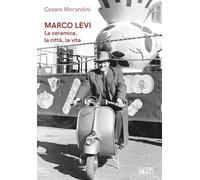 Marco Levi. La ceramica, la città, la vita