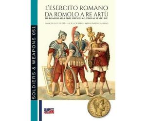 Marco Lucchetti L’esercito romano da Romolo a re Artù: Da Romolo all (Tascabile)