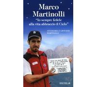 Marco Martinolli. «Io sempre fedele alla vita abbraccio il Cielo»