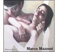 Marco Mazzoni. Catalogo della mostra (Legnano, 3 maggio-5 luglio 2008). Ediz. italiana e inglese