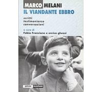Marco Melani. Il viandante ebbro - Francione F. (cur.); Ghezzi E. (cur.)