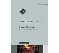 Marco Minghetti. Il liberalismo e l'Europa. Nuova ediz.
