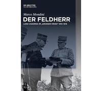 Der Feldherr: Luigi Cadorna Im "Großen Krieg” 1915-1918: Luigi Cadorna Im "Großen Krieg” 1915-1918