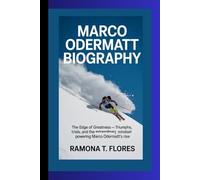 MARCO ODERMATT BIOGRAPHY: The Edge of Greatness - Triumphs, Trials, and the Extraordinary Mindset Powering Marco Odermatt’s Rise