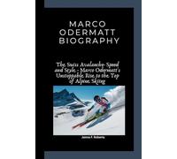 MARCO ODERMATT BIOGRAPHY: The Swiss Avalanche- Speed and Style - Marco Odermatt's Unstoppable Rise to the Top of Alpine Skiing
