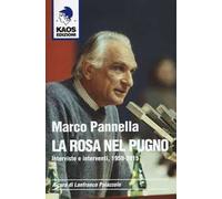 Marco Pannella. La rosa nel pugno. Interviste e interventi, 1959-2015