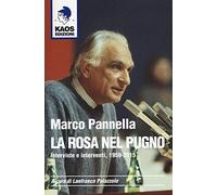Marco Pannella. La rosa nel pugno. Interviste e interventi, 1959-2015