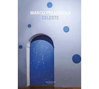 Marco Pellizzola. Celeste. Ediz. italiana e inglese