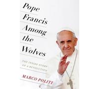Marco Politi Pope Francis Among the Wolves (Copertina rigida)